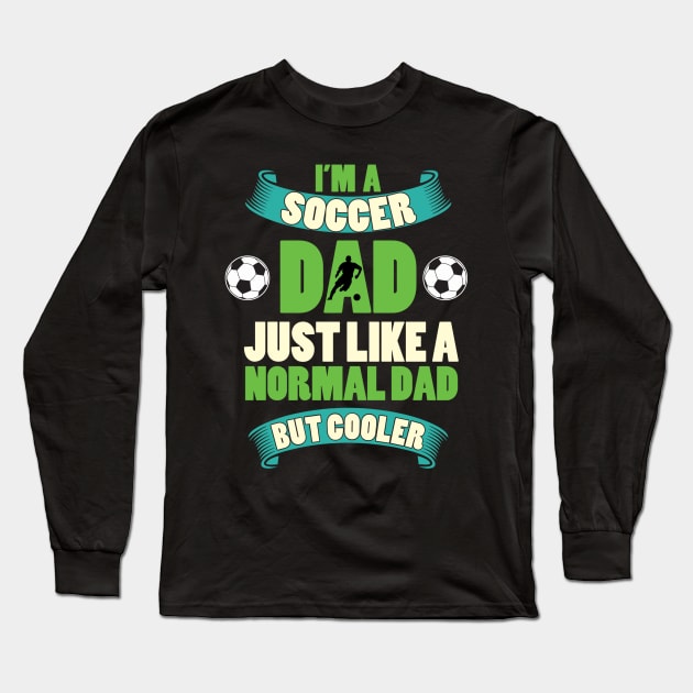 Im a soccer dad just like a normal dad but cooler Long Sleeve T-Shirt by maxcode